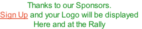 Thanks to our Sponsors.
Sign Up and your Logo will be displayed
Here and at the Rally